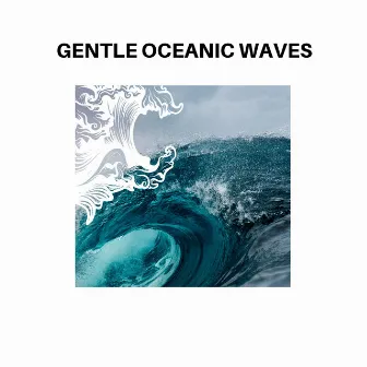 Gentle Oceanic Waves by Calming Waves Ocean Music