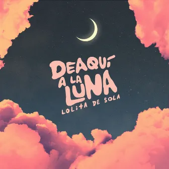 De Aquí a La Luna by Lolita De Sola