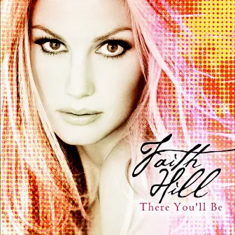 There You'll Be by Faith Hill