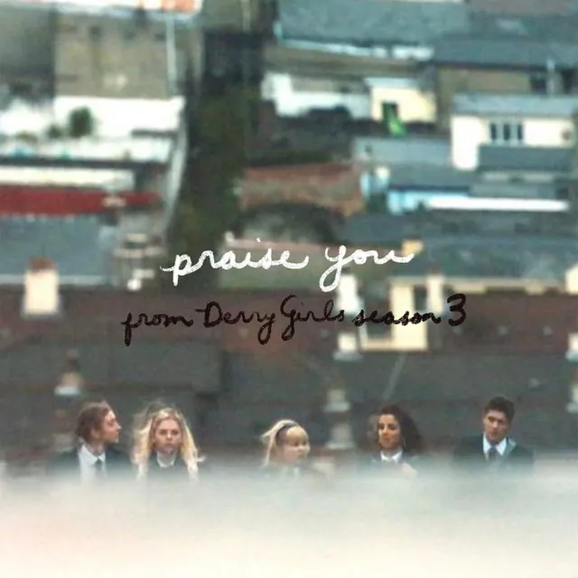 Praise You - From the Series “Derry Girls"