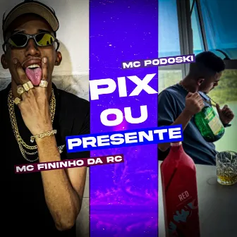 Pix ou Presente by Mc Fininho Da RC