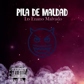 Pila de Maldad by LO ENANO MALVADO