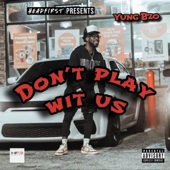 Don't Play Wit Us by Yung Bzo