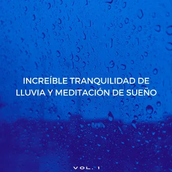 Increíble Tranquilidad De Lluvia Y Meditación De Sueño Vol. 1 by Ondas alfa durmientes