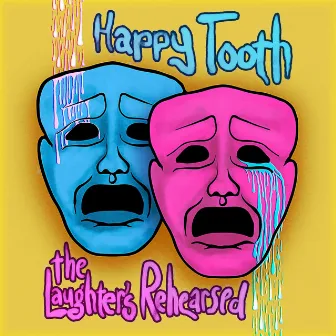 The Laughter's Rehearsed by Happy Tooth