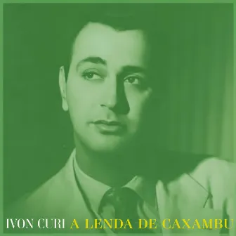 A Lenda De Caxambu - Ivon Cury O Rei Da Saudade by Ivon Curi