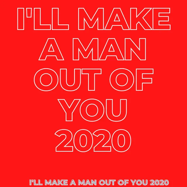 I'll Make a Man Out of You 2020