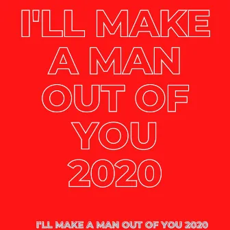 I'll Make a Man Out of You 2020 by Matthew Wilder