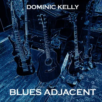 Blues Adjacent by Dominic Kelly