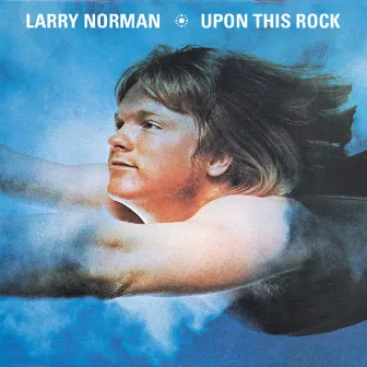 Upon This Rock by Larry Norman