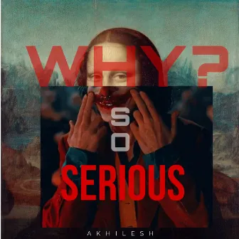 Why So Serious? by Akhilesh