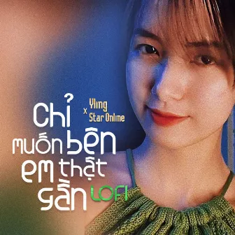 Chỉ Muốn Bên Em Thật Gần (Lofi) by YLing