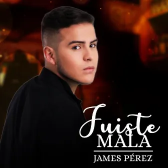 Fuiste Mala by James Pérez