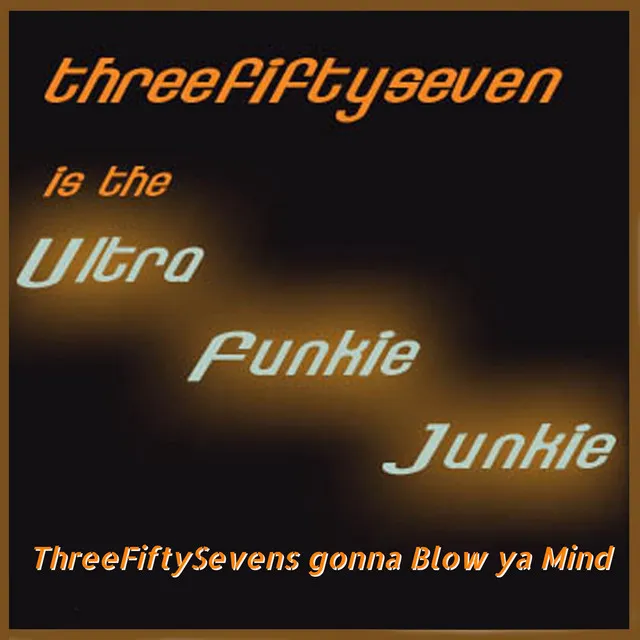 Threefiftysevens Gonna Blow Ya Mind