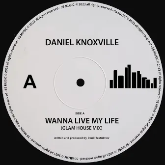 Wanna Live My Life (Glam House Mix) by Daniel Knoxville