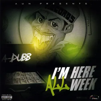 I'm Here All Week by A-Dubb