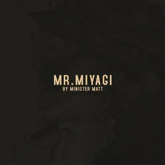 Mr. Miyagi by Minister Matt