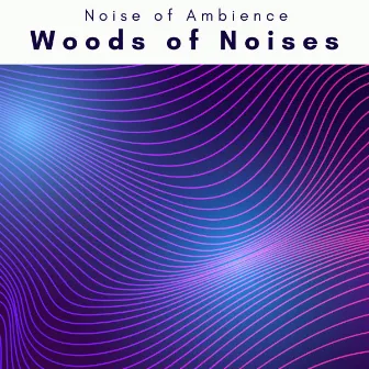 4 Dreams: Woods of Noises by Noise of Ambience