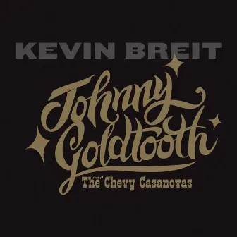 Johnny Goldtooth and the Chevy Casanovas by Kevin Breit