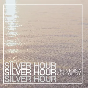 Silver Hour by The Virginia Sil'hooettes