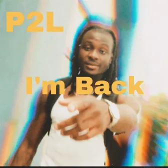 I'm Back by P2L