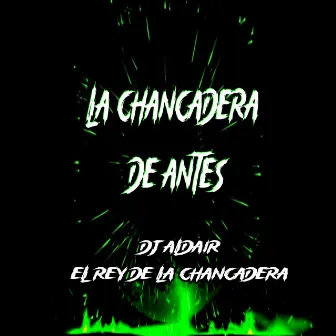 La Chancadera de Antes by Dj Aldair El Rey De La Chancadera