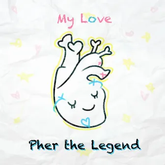 My Love by Pher the Legend