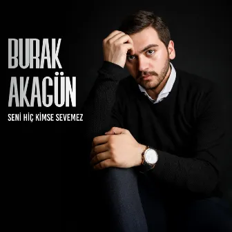 Seni Hiç Kimse Sevemez by Burak Akagün