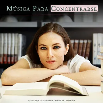 Música Para Concentrarse: Aprendizaje, Concentración y Mejora de La Memoria by Música de Concentración