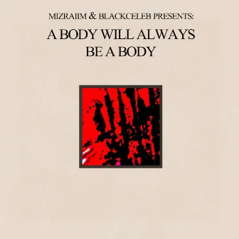 A Body Will Always Be A Body by blackcelev