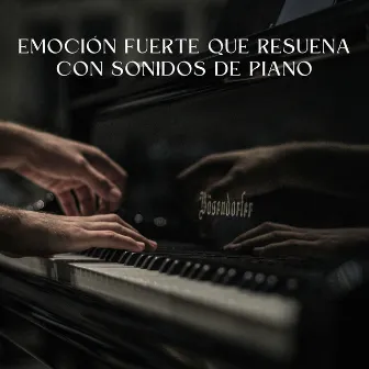 Emoción Fuerte Que Resuena Con Sonidos De Piano by Acústica fácil y relajante