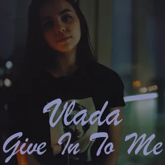 Give In To Me by Vlada