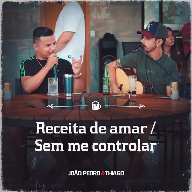 Receita de Amar / Sem Me Controlar