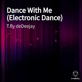 Dance With Me (Electronic Dance) [Extended Version] by T.fly deDeejay