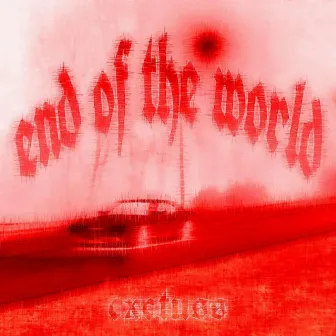 END OF THE WORLD by cxctuss