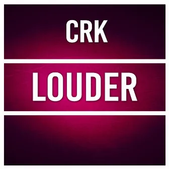 LOUDER by Crk