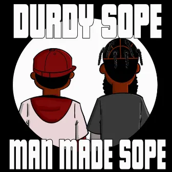 Man Made Sope by Durdy Sope