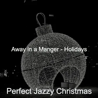 Away in a Manger - Holidays by Perfect Jazzy Christmas