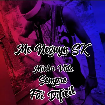 Minha Vida Sempre Foi Difícil by MC Neguyn sk