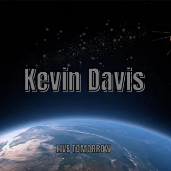 Live Tomorrow by Kevin Davis