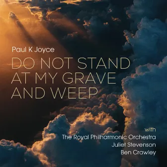 Do Not Stand At My Grave And Weep (2023 mix) by Paul K Joyce