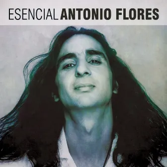 Esencial Antonio Flores by Antonio Flores