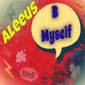 B Myself by Aleeus