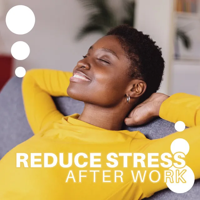 Reduce Stress After Work: Change Your Day and Relax