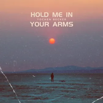 Hold Me in Your Arms by Yochen Becker