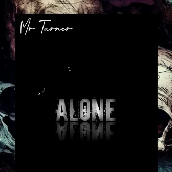 Alone by Mr Turner