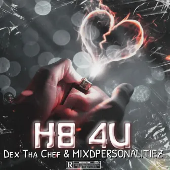 H8 4U by Dex Tha Chef