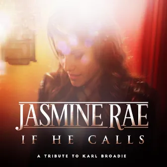 If He Calls: A Tribute to Karl Broadie by Jasmine Rae