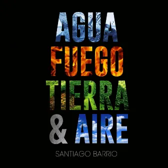 A6UA FU€GO TI€RRA ¥ AIR€ by Santiago Barrio