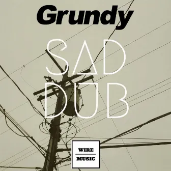 Sad Dub by Grundy.